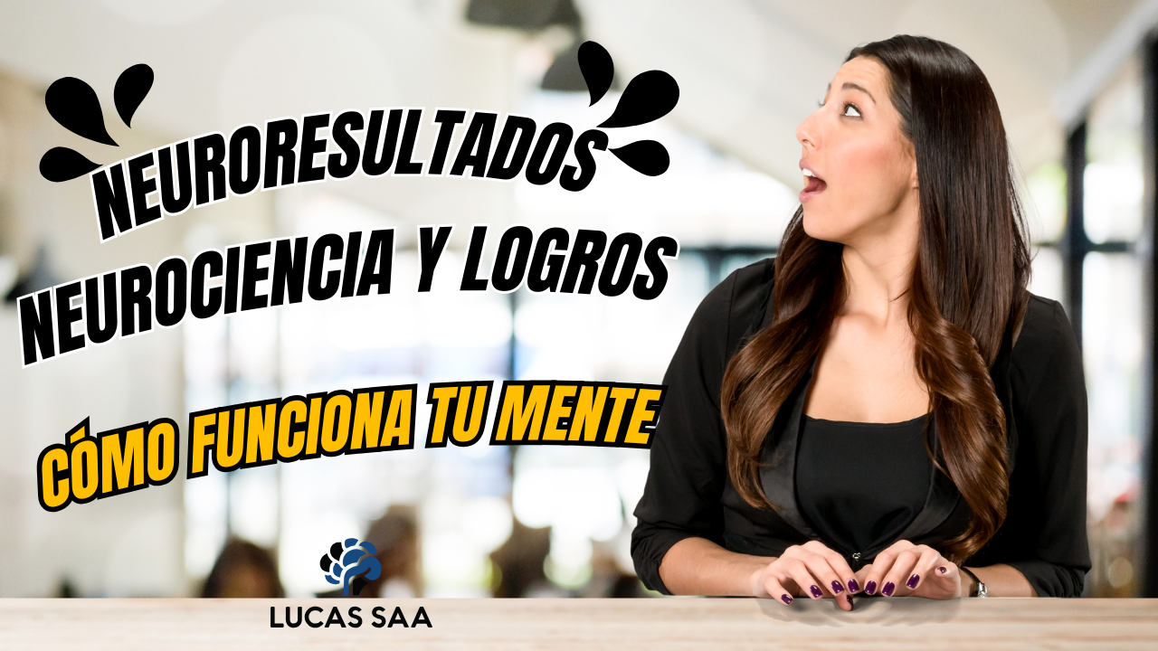 NeuroResultados: Neurociencia y Logros, Cómo Funciona Tu Mente