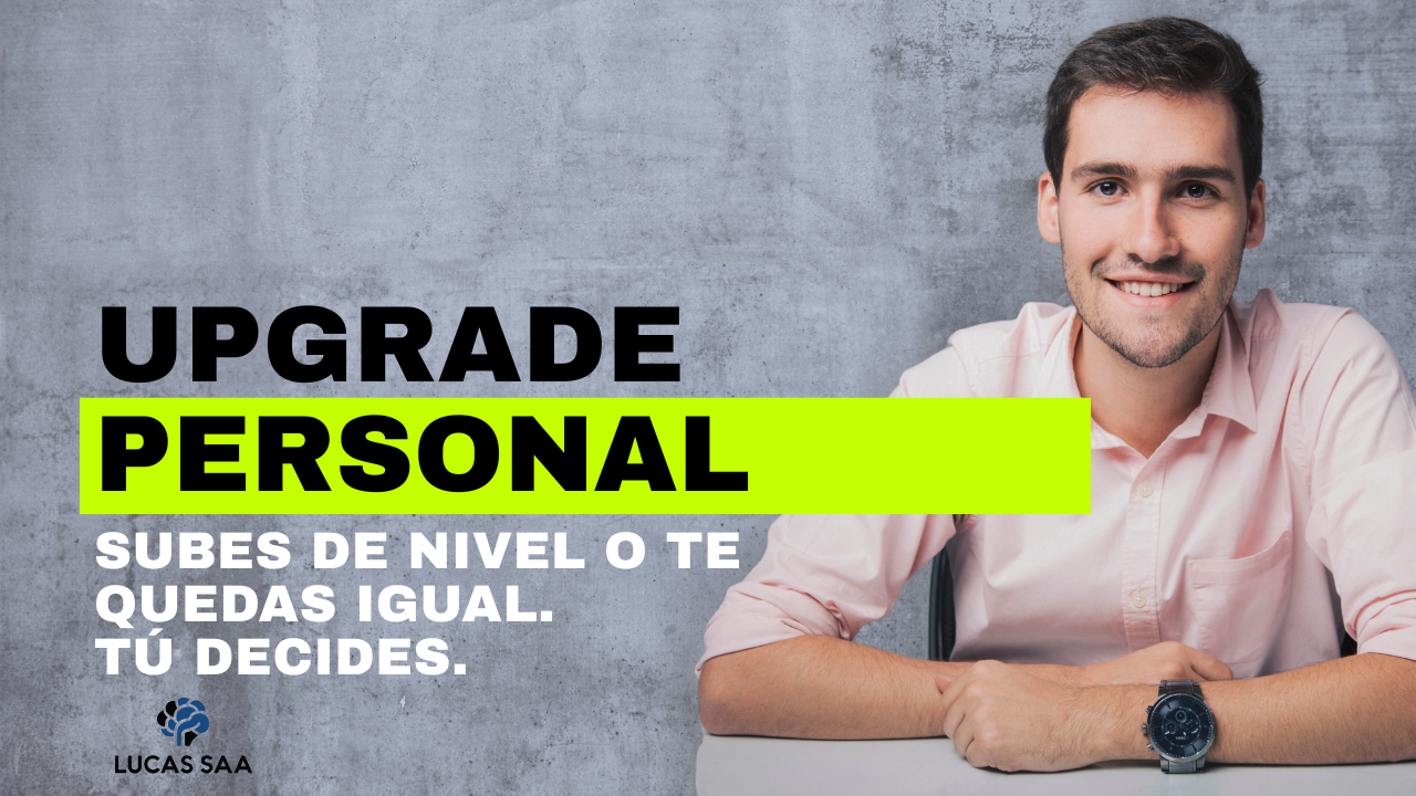 Upgrade Personal: Subes de nivel o te quedas igual. Tú decides.